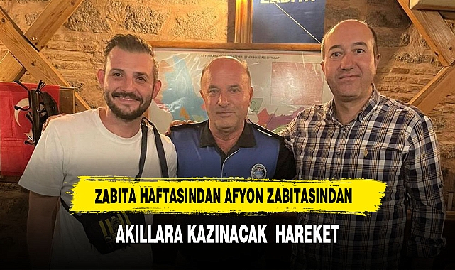 ZABITA HAFTASI´NDA AFYON ZABITASI´NDAN AKILLARA KAZINACAK HAREKET