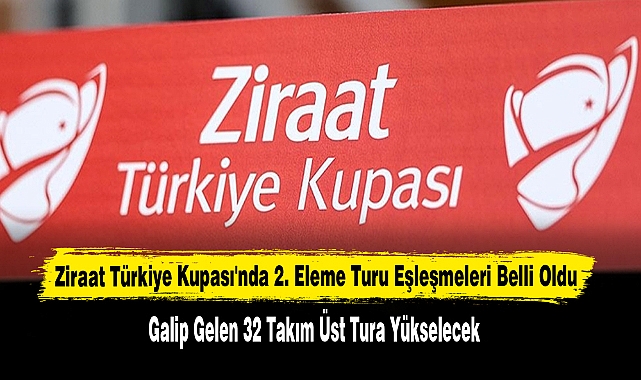 Ziraat Türkiye Kupası'nda 2. Eleme Turu Eşleşmeleri Belli Oldu