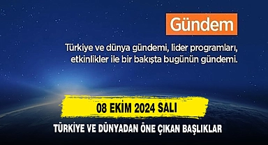 08 Ekim 2024 Salı Türkiye Ve Dünyadan Öne Çıkan Başlıklar