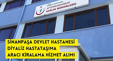 SİNANPAŞA DEVLET HASTANESİ DİYALİZ HASTA TAŞIMA ARACI KİRALAMA HİZMET ALIMI