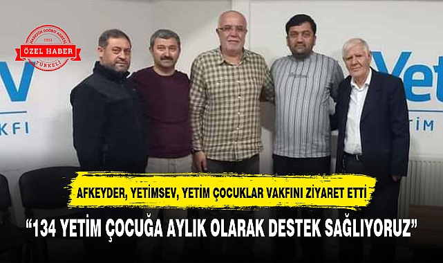 "134 YETİM ÇOCUĞA AYLIK OLARAK DESTEK SAĞLIYORUZ"
