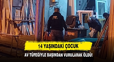 14 Yaşındaki Çocuk Av Tüfeğiyle Başından Vurularak Öldü!