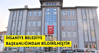 İHSANİYE BELEDİYE BAŞKANLIĞINDAN BİLDİRİLMİŞTİR