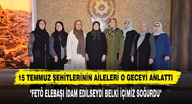 15 Temmuz Şehitlerinin Aileleri O Geceyi Anlattı