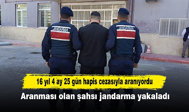 16 yıl 4 ay 25 gün hapis cezasıyla aranıyordu: Aranması olan şahsı jandarma yakaladı