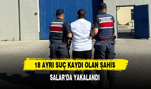 18 AYRI SUÇ KAYDI OLAN ŞAHIS SALAR'DA YAKALANDI