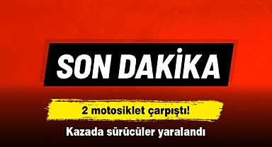 2 motosiklet çarpıştı! Kazada sürücüler yaralandı