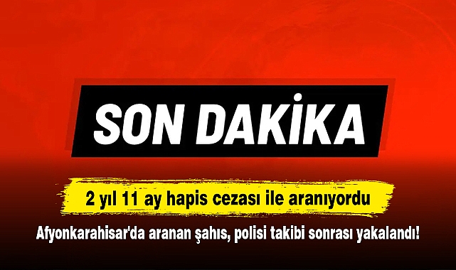 2 yıl 11 ay hapis cezası ile aranıyordu: Afyonkarahisar'da aranan şahıs, polisi takibi sonrası yakalandı!