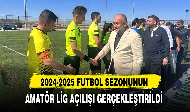 2024-2025 FUTBOL SEZONUNUN AMATÖR LİG AÇILIŞI GERÇEKLEŞTİRİLDİ