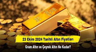23 Ekim 2024 Tarihli Altın Fiyatları: Gram Altın ve Çeyrek Altın Ne Kadar?