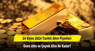 24 Ekim 2024 Tarihli Altın Fiyatları: Gram Altın ve Çeyrek Altın Ne Kadar?