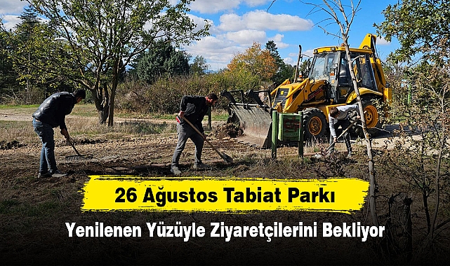 26 Ağustos Tabiat Parkı Yenilenen Yüzüyle Ziyaretçilerini Bekliyor