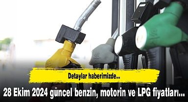 28 Ekim 2024 güncel benzin, motorin ve LPG fiyatları...