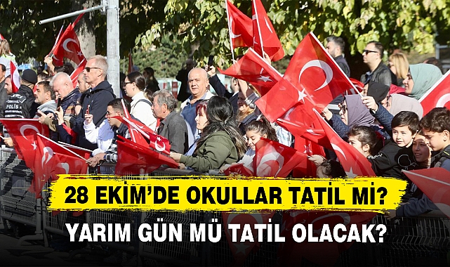 28 EKİM’DE OKULLAR TATİL Mİ?