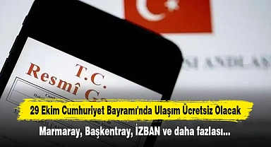 29 Ekim Cumhuriyet Bayramı'nda Ulaşım Ücretsiz Olacak: Marmaray, Başkentray, İZBAN ve daha fazlası