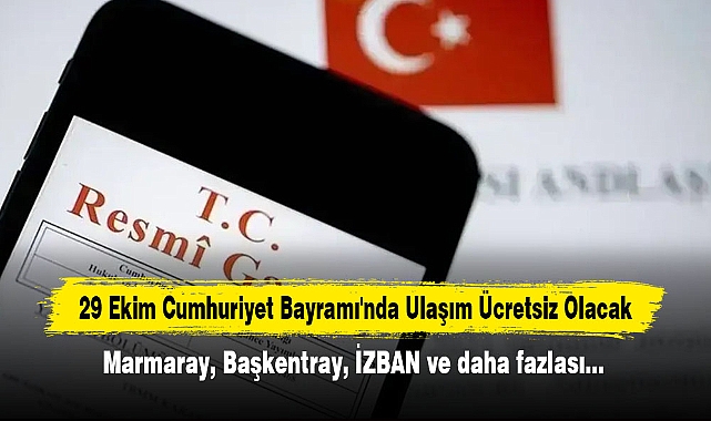 29 Ekim Cumhuriyet Bayramı'nda Ulaşım Ücretsiz Olacak: Marmaray, Başkentray, İZBAN ve daha fazlası