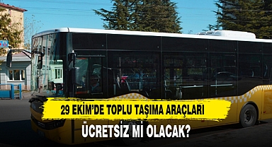 29 EKİM’DE TOPLU TAŞIMA ARAÇLARI ÜCRETSİZ Mİ OLACAK?