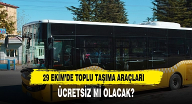 29 EKİM’DE TOPLU TAŞIMA ARAÇLARI ÜCRETSİZ Mİ OLACAK?
