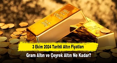 3 Ekim 2024 Tarihli Altın Fiyatları: Gram Altın ve Çeyrek Altın Ne Kadar?