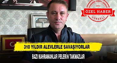 310 YILDIR ALEVLERLE SAVAŞIYORLAR