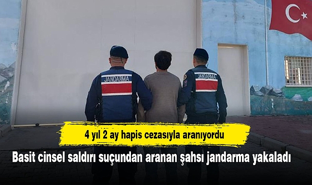 4 yıl 2 ay hapis cezasıyla aranıyordu: Basit cinsel saldırı suçundan aranan şahsı jandarma yakaladı