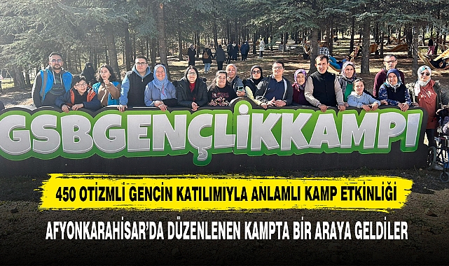 450 Otizmli Gencin Katılımıyla Anlamlı Kamp Etkinliği