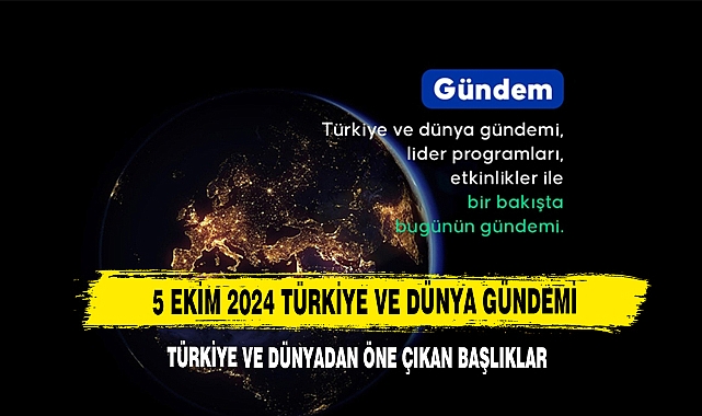 5 Ekim 2024 Türkiye Ve Dünyadan Öne Çıkan Başlıklar