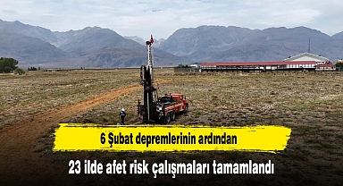 6 Şubat depremlerinin ardından 23 ilde afet risk çalışmaları tamamlandı