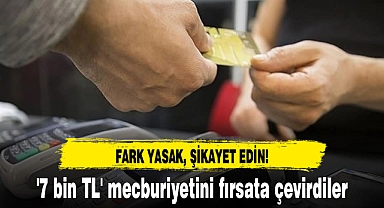 '7 bin TL' mecburiyetini fırsata çevirdiler
