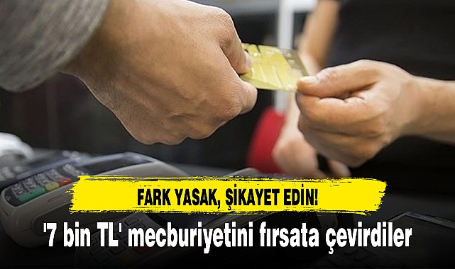 '7 bin TL' mecburiyetini fırsata çevirdiler