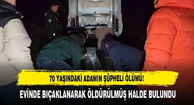 70 Yaşındaki Adam Evinde Bıçaklanarak Öldürülmüş Halde Bulundu
