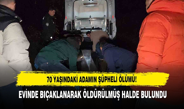 70 Yaşındaki Adam Evinde Bıçaklanarak Öldürülmüş Halde Bulundu