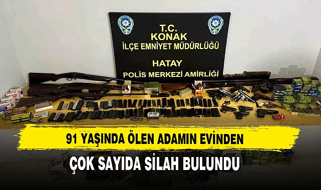 91 YAŞINDA ÖLEN ADAMIN EVİNDEN ÇOK SAYIDA SİLAH BULUNDU