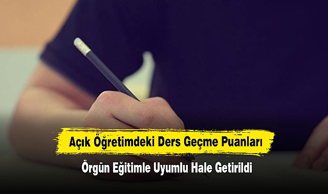 Açık Öğretimdeki Ders Geçme Puanları, Örgün Eğitimle Uyumlu Hale Getirildi