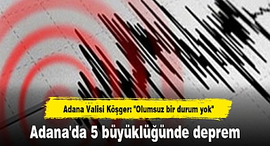 Adana'da 5 büyüklüğünde deprem