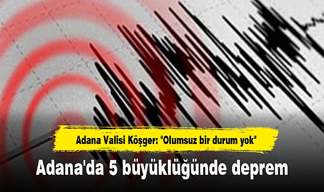 Adana'da 5 büyüklüğünde deprem