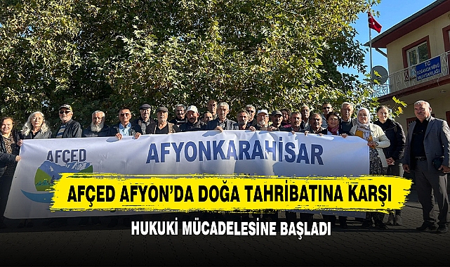 AFÇED Afyon’da Doğa Tahribatına Karşı Hukuki Mücadelesine Başladı