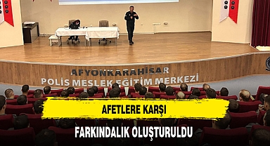 AFETLERE KARŞI FARKINDALIK OLUŞTURULDU