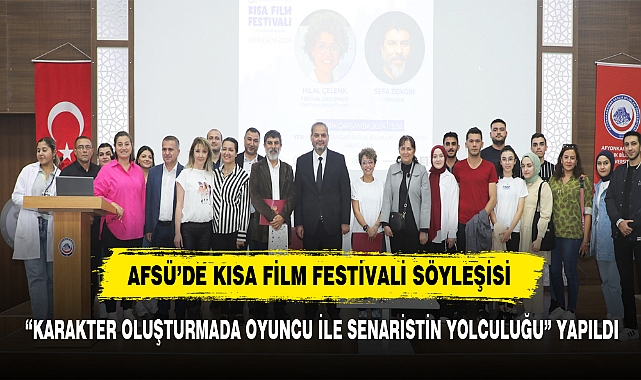 AFSÜ’DE KISA FİLM FESTİVALİ SÖYLEŞİSİ “KARAKTER OLUŞTURMADA OYUNCU İLE SENARİSTİN YOLCULUĞU” YAPILDI