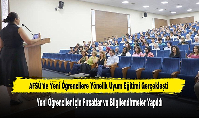 AFSÜ’de Yeni Öğrencilere Yönelik Uyum Eğitimi Gerçekleşti