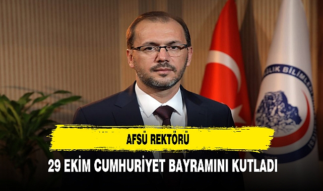 AFSÜ REKTÖRÜ 29 EKİM CUMHURİYET BAYRAMINI KUTLADI