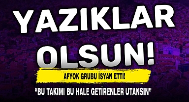 AFYOK GRUBU İSYAN ETTİ: “BU TAKIMI BU HALE GETİRENLER UTANSIN”