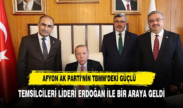 Afyon AK Parti’nin TBMM’deki Güçlü Temsilcileri Lideri Erdoğan ile Bir Araya Geldi