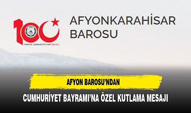 Afyon Barosu’ndan Cumhuriyet Bayramı’na Özel Kutlama Mesajı