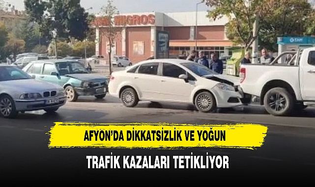 Afyon'da Dikkatsizlik ve Yoğun Trafik Kazaları Tetikliyor