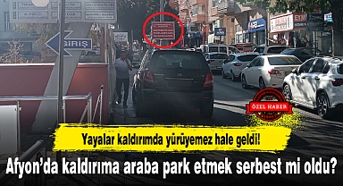 Afyon'da kaldırıma araba park etmek serbest mi oldu?