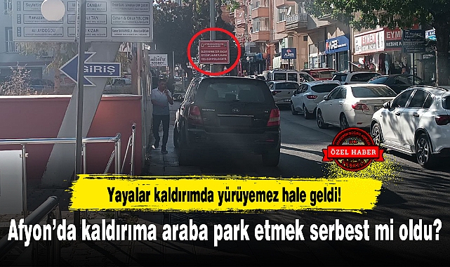 Afyon'da kaldırıma araba park etmek serbest mi oldu?