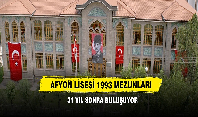 Afyon Lisesi 1993 Mezunları 31 Yıl Sonra Buluşuyor