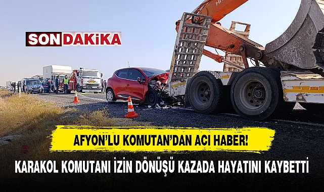 AFYON'LU KOMUTAN'DAN ACI HABER!
