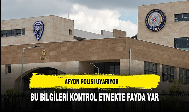 Afyon Polisi Uyarıyor  Bu Bilgileri Kontrol Etmekte Fayda Var